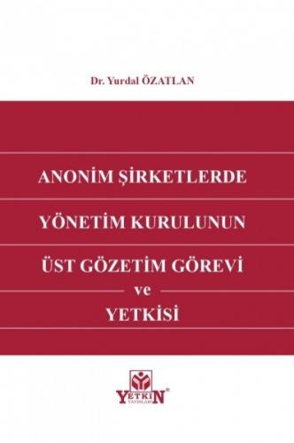 Anonim Şirketlerde Yönetim Kurulunun Üst Gözetim Görevi ve Yetkisi