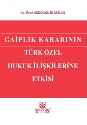 Gaiplik Kararının Türk Özel Hukuk İlişkilerine Etkisi