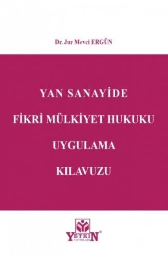 Yan Sanayide Fikri Mülkiyet Hukuku Uygulama Kılavuzu