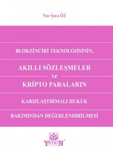Blokzinciri Teknolojisinin Akıllı Sözleşmeler ve Kripto Paraların Karşılaştırmalı Hukuk Bakımından Değerlendirilmesi