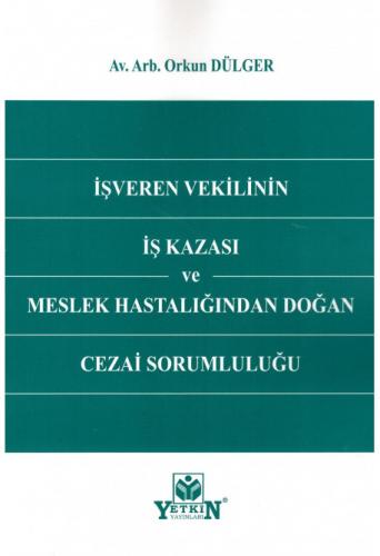 İşveren Vekilinin İş Kazası ve Meslek Hastalığından Doğan Cezai Soruml
