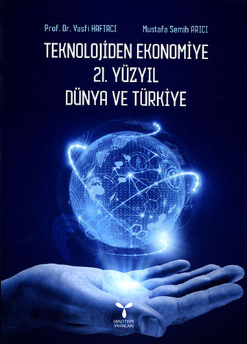 Teknolojiden Ekonomiye 21. Yüzyıl Dünya ve Türkiye Mustafa Semih Arıcı