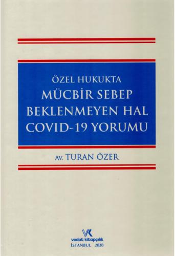 Özel Hukukta Mücbir Sebep Beklenmeyen Hal Covid-19 Yorumu