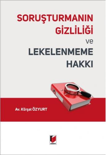 Hukuk Kitapları - Soruşturmanın Gizliliği ve Lekelenmeme Hakkı - Kürşa
