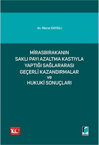 Mirasbırakanın Saklı Payı Azaltma Kastıyla Yaptığı Sağlararası Geçerli Kazandırmalar ve Hukuki Sonuçları