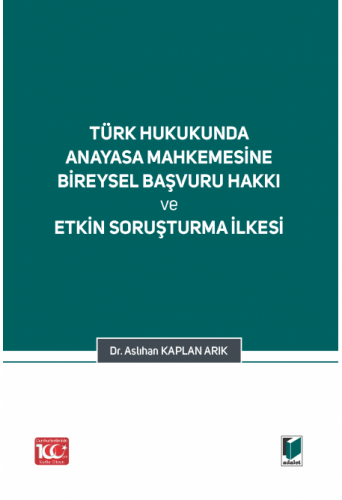 Türk Hukukunda Anayasa Mahkemesi Bireysel Başvuru Hakkı ve Etkin Soruşturma İlkesi