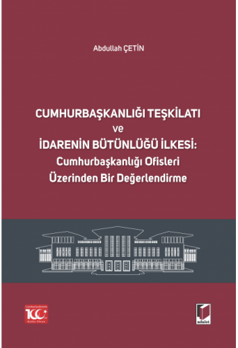 Cumhurbaşkanlığı Teşkilatı ve İdarenin Bütünlüğü İlkesi