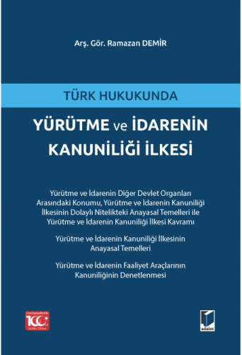 Türk Hukukunda Yürütme ve İdarenin Kanuniliği İlkesi Ramazan Demir