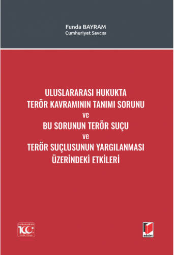Uluslararası Hukukta Terör Kavramının Tanımı Sorunu ve Bu Sorunun Terör Suçu ve Terör Suçlusunun Yargılanması Üzerindeki Etkileri