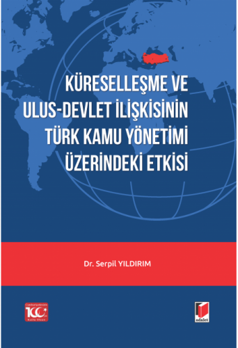 Küreselleşme ve Ulus-Devlet İlişkisinin Türk Kamu Yönetimi Üzerindeki Etkisi