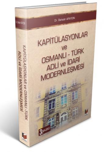 Kapitülasyonlar ve Osmanlı - Türk Adli ve İdari Modernleşmesi Bahadır 