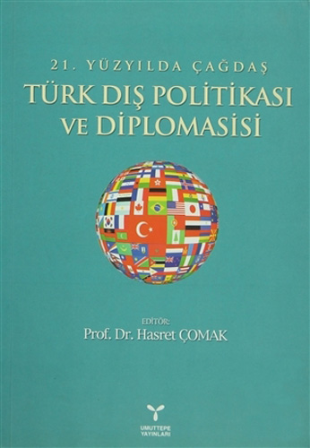 21. Yüzyılda Çağdaş Türk Dış Politikası ve Diplomasisi Hasret Çomak