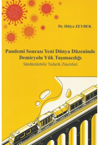 Pandemi Sonrası Yeni Dünya Düzeninde Demiryolu Yük Taşımacılığı