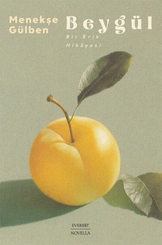 Edebiyat,Roman, - Everest Yayınları - Beygül - Bir Erik Hikâyesi
