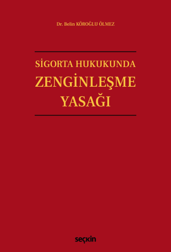 - Sigorta Hukukunda Zenginleşme Yasağı - Belin Köroğlu Ölmez - Seçkin 