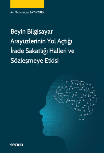 Beyin Bilgisayar Arayüzlerinin Yol Açtığı İrade Sakatlığı Halleri ve Sözleşmeye Etkisi