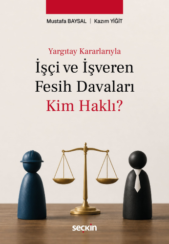 İş Hukuku - İşçi ve İşveren Fesih Davaları: Kim Haklı? - Mustafa Baysa