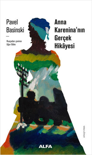 Anna Karenina'nın Gerçek Hikayesi Pavel Basinski