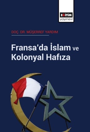 Fransa’da İslam ve Kolonyal Hafıza Müşerref Yardım