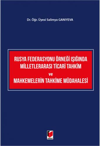 Rusya Federasyonu Örneği Işığında Milletlerarası Ticari Tahkim ve Mahkemelerin Tahkime Müdahalesi
