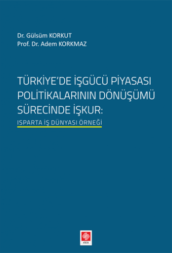 Türkiye'de İşgücü Piyasası Politikalarının Dönüşümü Sürecinde İşkur Ad