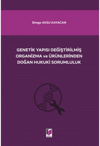 Genetik Yapısı Değiştirilmiş Organizma ve Ürünlerinden Doğan Hukuki Sorumluluk