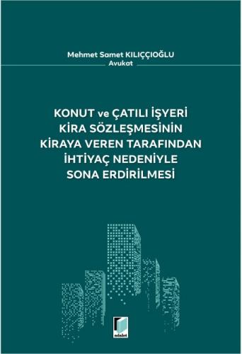Konut ve Çatılı İşyeri Kira Sözleşmesinin Kiraya Veren Tarafından İhtiyaç Nedeniyle Sona Erdirilmesi