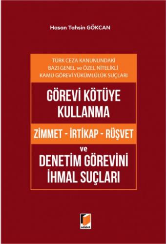 Görevi Kötüye Kullanma (Zimmet - İrtikap - Rüşvet) ve Denetim Görevini İhmal Suçları