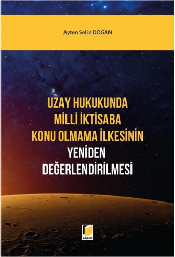 Uzay Hukukunda Milli İktisaba Konu Olmama İlkesinin Yeniden Değerlendirilmesi