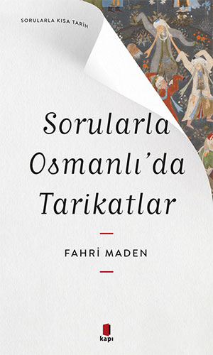 Sorularla Osmanlı’da Tarikatlar Fahri Maden