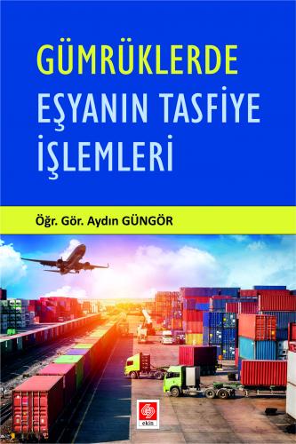 Gümrüklerde Eşyanın Tasfiye İşlemleri Aydın Güngör