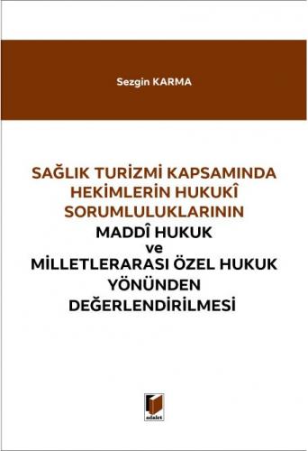 Sağlık Turizmi Kapsamında Hekimlerin Hukuki Sorumluluklarının Maddi Hukuk ve Milletlerarası Özel Hukuk Yönünden Değerlendirilmesi