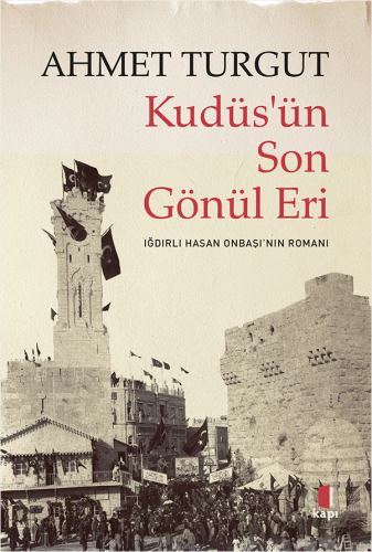 Roman - Kudüs’ün Son Gönül Eri - Ahmet Turgut - Kapı Yayınları