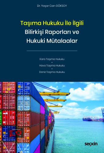Taşıma Hukuku ile İlgili Bilirkişi Raporları ve Hukuki Mütalaalar Yaşa