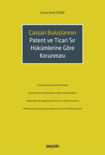Çalışan Buluşların Patent ve Ticari Sır Hükümlerine Göre Korunması