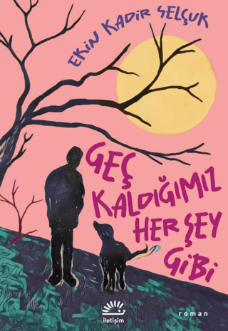Geç Kaldığımız Her Şey Gibi