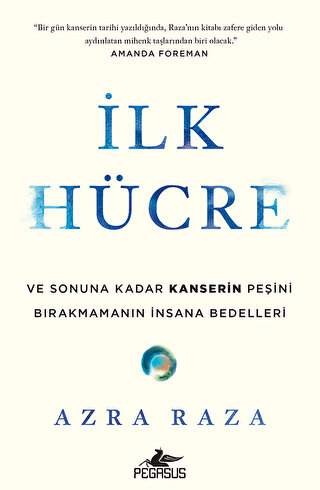 İlk Hücre: Ve Sonuna Kadar Kanserin Peşini Bırakmamanın İnsana Bedelleri