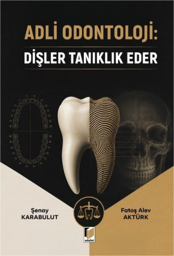 - Adli Odontoloji: Dişler Tanıklık Eder - Şenay Karabulut - Adalet Yay