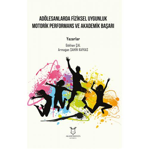Adölesanlarda Fiziksel Uygunluk Motorik Performans ve Akademik Başarı 