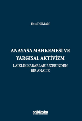 Anayasa Mahkemesi ve Yargısal Aktivizm: Laiklik Kararları Üzerinden Bir Analiz