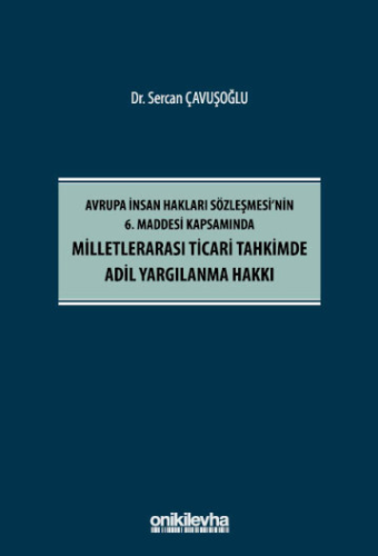 Avrupa İnsan Hakları Sözleşmesi'nin 6. Maddesi Kapsamında Milletlerarası Ticari Tahkimde Adil Yargılanma Hakkı