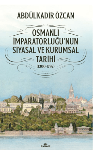 Osmanlı İmparatorluğu'nun Siyasal ve Kurumsal Tarihi (1300-1792)