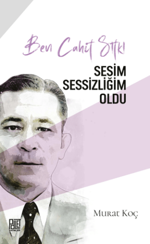 Edebiyat,Roman, - Palet Yayınları - Ben Cahit Sıtkı Sesim Sessizliğim 