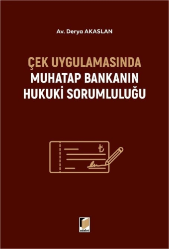 Çek Uygulamasında Muhatap Bankanın Hukuki Sorumluluğu