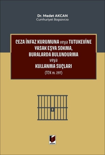 Ceza İnfaz Kurumuna veya Tutukevine Yasak Eşya Sokma, Buralarda Bulundurma veya Kullanma Suçları (TCK m. 297)