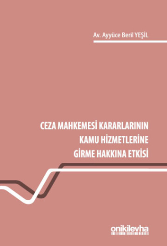 - Ceza Mahkemesi Kararlarının Kamu Hizmetlerine Girme Hakkına Etkisi -