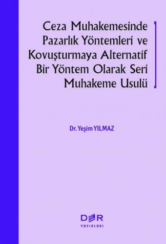 Ceza Muhakemesinde Pazarlık Yöntemleri ve Kovuşturmaya Alternatif Bir Yöntem Olarak Seri Muhakeme Usulü