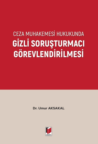 Ceza Muhakemesi Hukukunda Gizli Soruşturmacı Görevlendirilmesi