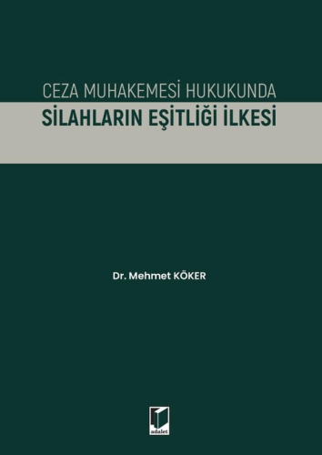 Ceza Muhakemesi Hukukunda Silahların Eşitliği İlkesi