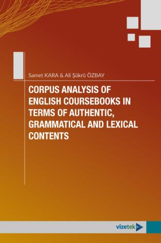 Corpus Analysis of English Coursebooks in Terms of Authentic, Grammatical And Lexical Contents